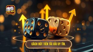 Cách rút tiền Tài Xỉu: Hướng dẫn chi tiết từ A-Z cho người mới