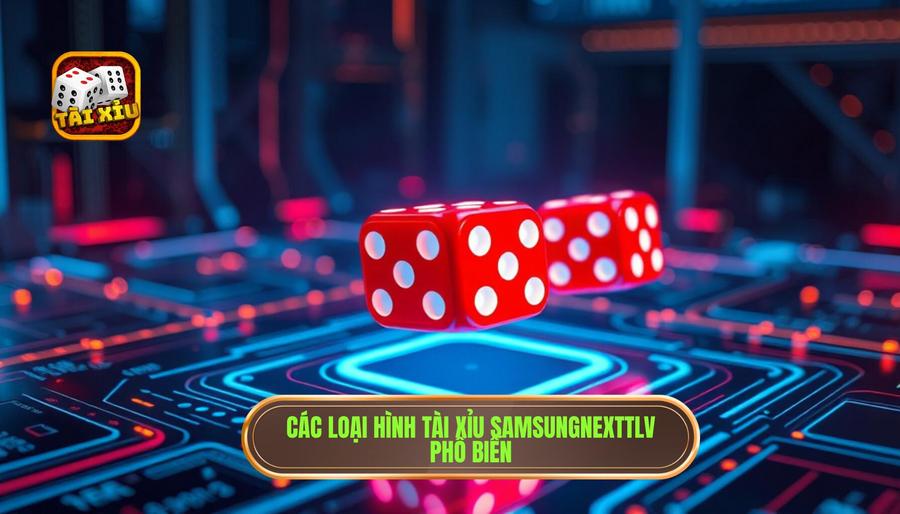 Tài Xỉu Hot Nhất Hiện Nay: Xu Hướng Và Chiến Thuật Chinh Phục Đỉnh Cao 3 Các loại hình tài xỉu phổ biến tại samsungnexttlv.com